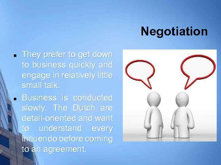 Negotiation n n They prefer to get down to business quickly and engage in