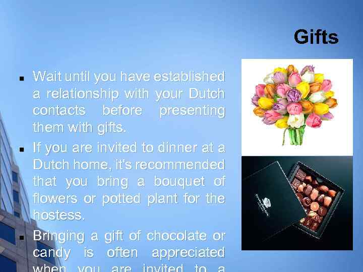 Gifts n n n Wait until you have established a relationship with your Dutch