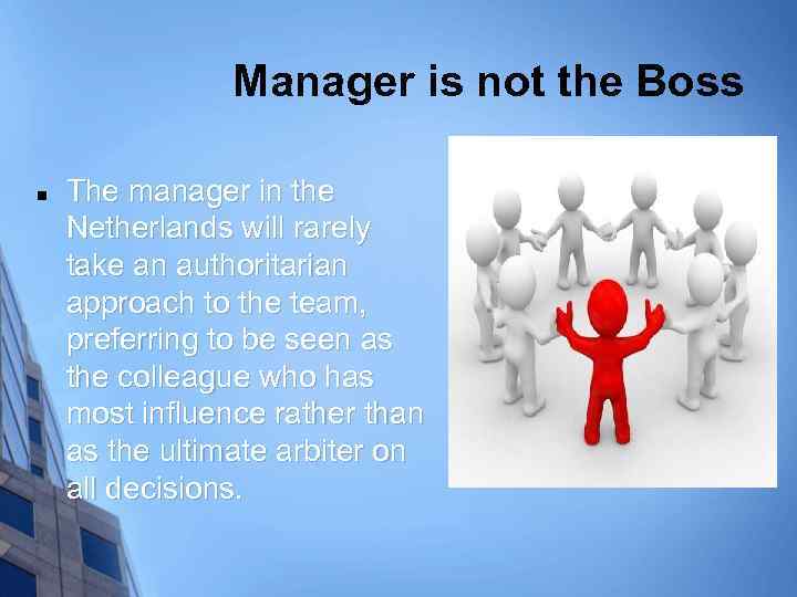 Manager is not the Boss n The manager in the Netherlands will rarely take