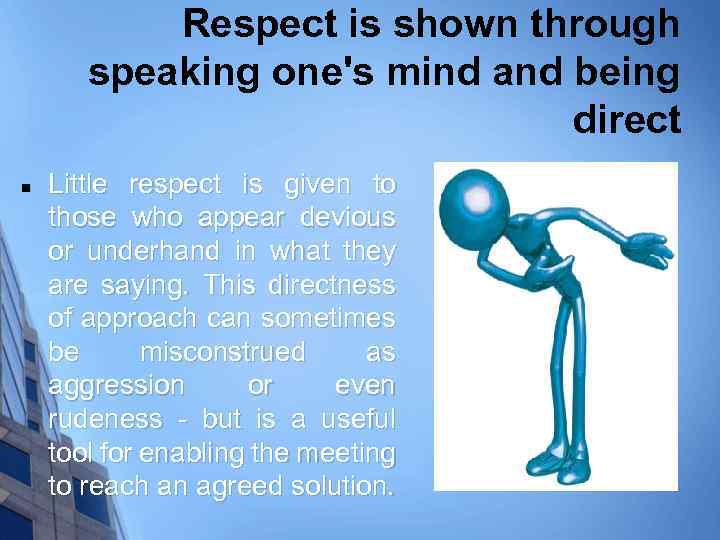Respect is shown through speaking one's mind and being direct n Little respect is