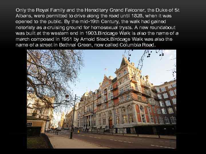 Only the Royal Family and the Hereditary Grand Falconer, the Duke of St Albans,