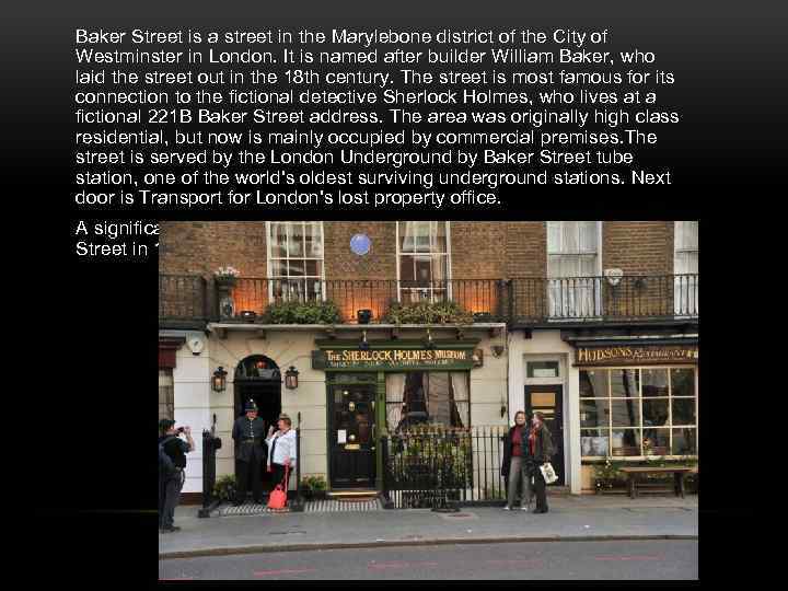 Baker Street is a street in the Marylebone district of the City of Westminster