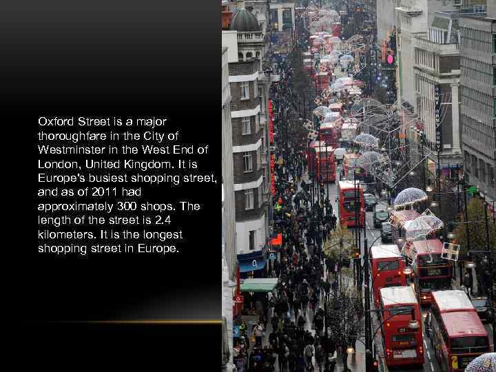 Oxford Street is a major thoroughfare in the City of Westminster in the West