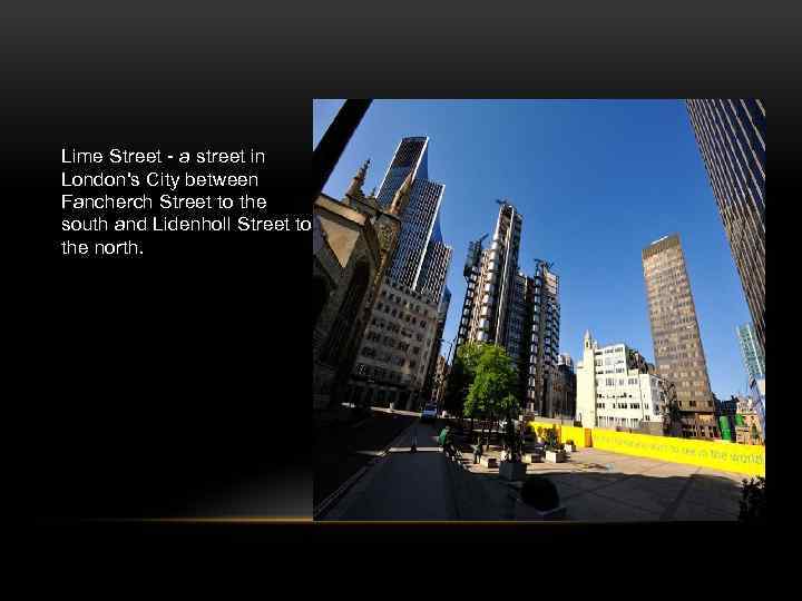 Lime Street - a street in London's City between Fancherch Street to the south
