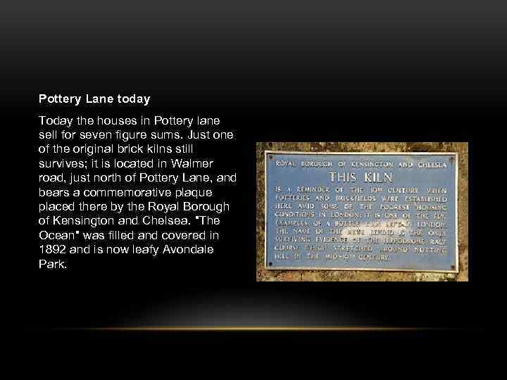 Pottery Lane today Today the houses in Pottery lane sell for seven figure sums.