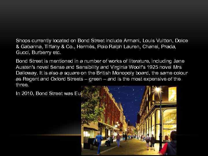 Shops currently located on Bond Street include Armani, Louis Vuitton, Dolce & Gabanna, Tiffany