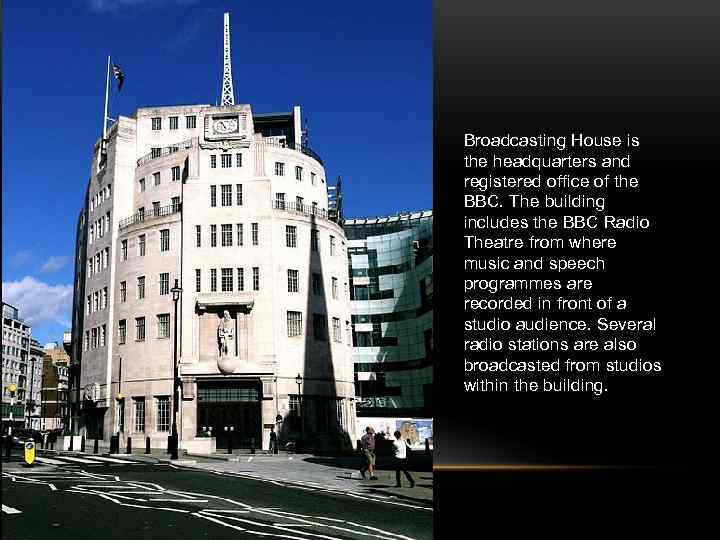 Broadcasting House is the headquarters and registered office of the BBC. The building includes