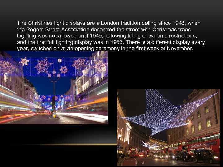 The Christmas light displays are a London tradition dating since 1948, when the Regent