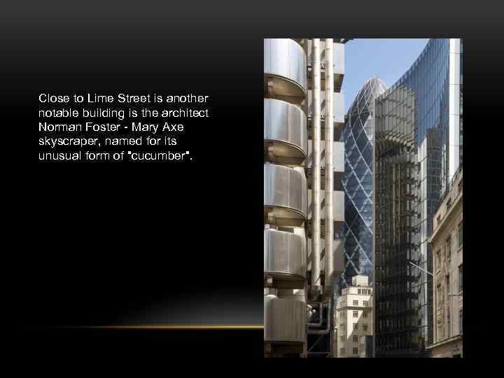 Close to Lime Street is another notable building is the architect Norman Foster -