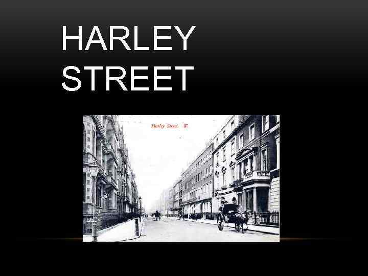 HARLEY STREET 