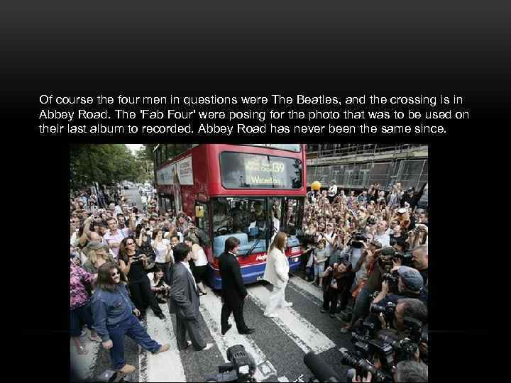 Of course the four men in questions were The Beatles, and the crossing is