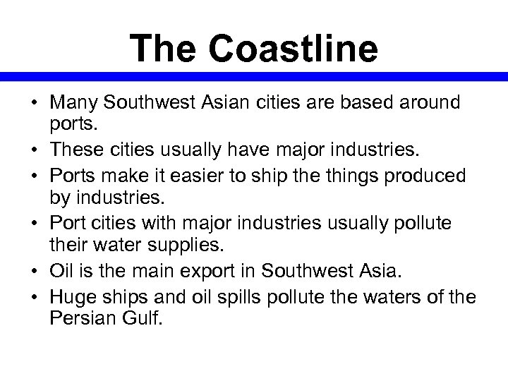 The Coastline • Many Southwest Asian cities are based around ports. • These cities