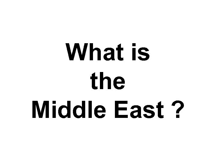 What is the Middle East ? 