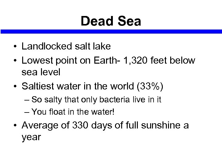 Dead Sea • Landlocked salt lake • Lowest point on Earth- 1, 320 feet