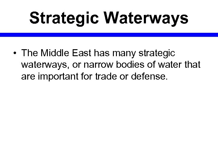 Strategic Waterways • The Middle East has many strategic waterways, or narrow bodies of