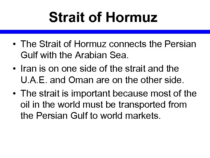 Strait of Hormuz • The Strait of Hormuz connects the Persian Gulf with the