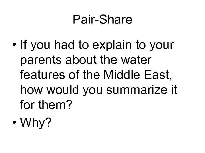 Pair-Share • If you had to explain to your parents about the water features