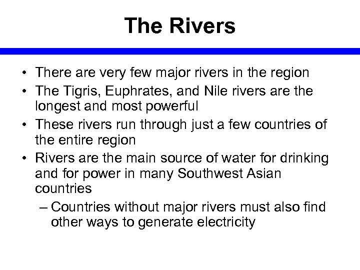 The Rivers • There are very few major rivers in the region • The