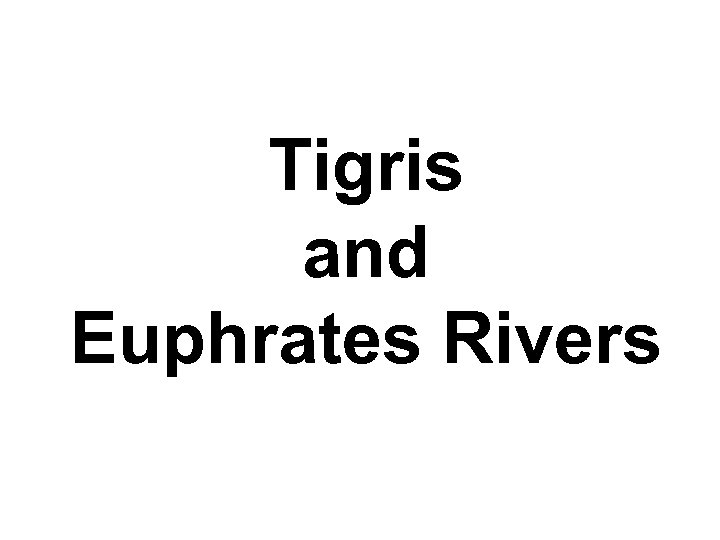 Tigris and Euphrates Rivers 