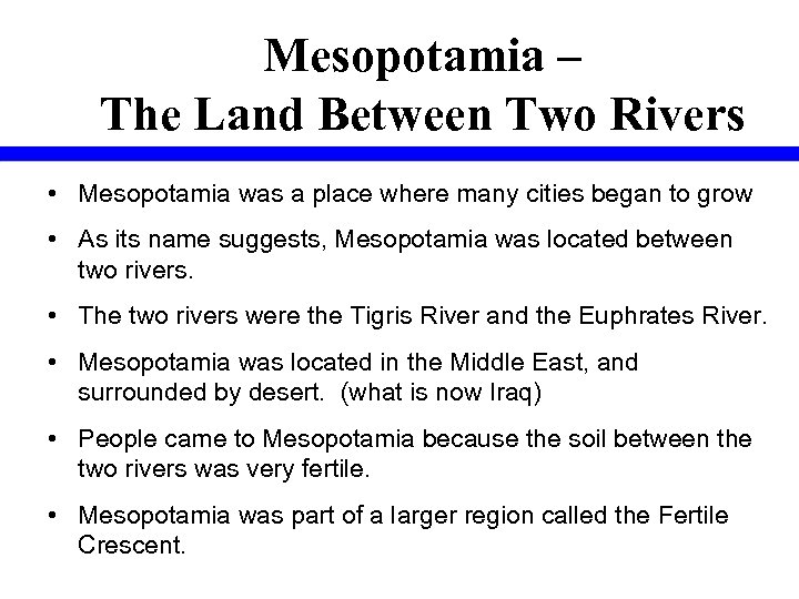 Mesopotamia – The Land Between Two Rivers • Mesopotamia was a place where many
