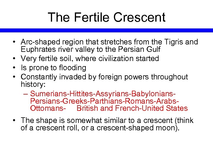 The Fertile Crescent • Arc-shaped region that stretches from the Tigris and Euphrates river