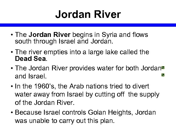 Jordan River • The Jordan River begins in Syria and flows south through Israel