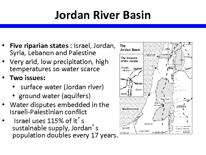 Jordan River Basin • Five riparian states : Israel, Jordan, Syria, Lebanon and Palestine