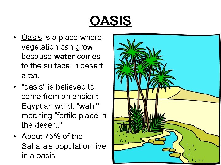 OASIS • Oasis is a place where vegetation can grow because water comes to