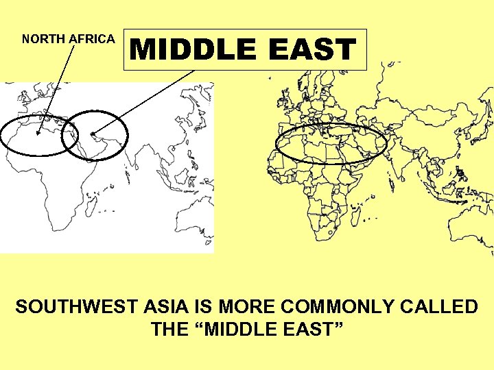 NORTH AFRICA SOUTHWEST MIDDLEASIA EAST SOUTHWEST ASIA IS MORE COMMONLY CALLED THE “MIDDLE EAST”
