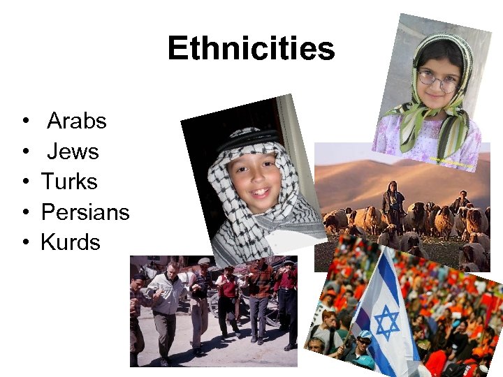 Ethnicities • • • Arabs Jews Turks Persians Kurds 