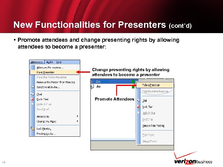 New Functionalities for Presenters (cont’d) • Promote attendees and change presenting rights by allowing