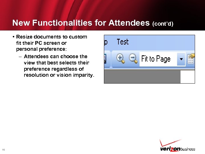 New Functionalities for Attendees (cont’d) • Resize documents to custom fit their PC screen