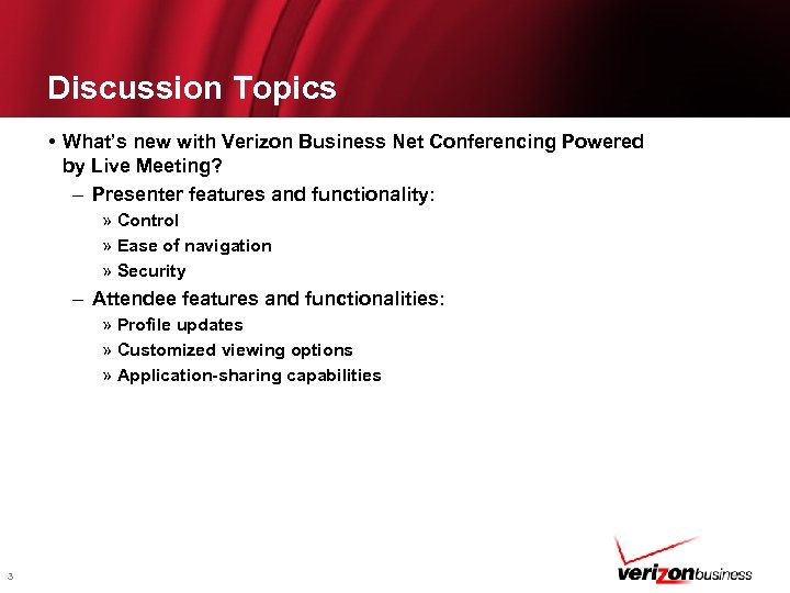 Discussion Topics • What’s new with Verizon Business Net Conferencing Powered by Live Meeting?