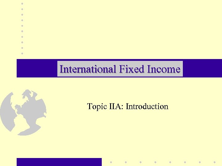 International Fixed Income Topic IIA: Introduction 
