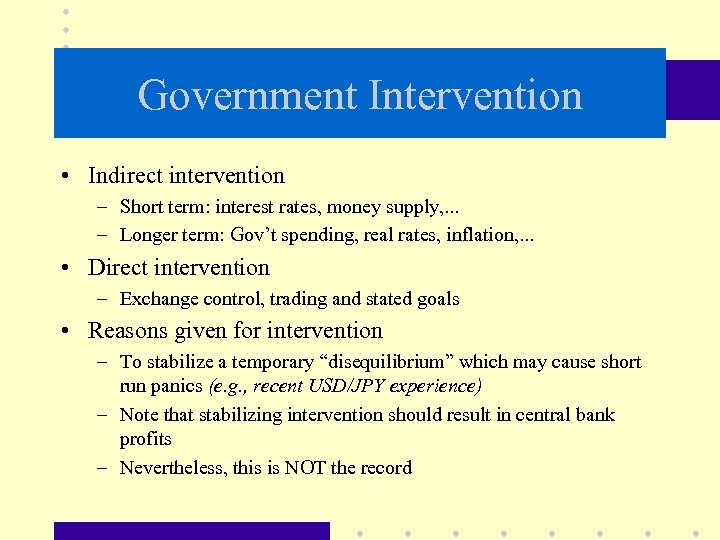 Government Intervention • Indirect intervention – Short term: interest rates, money supply, . .