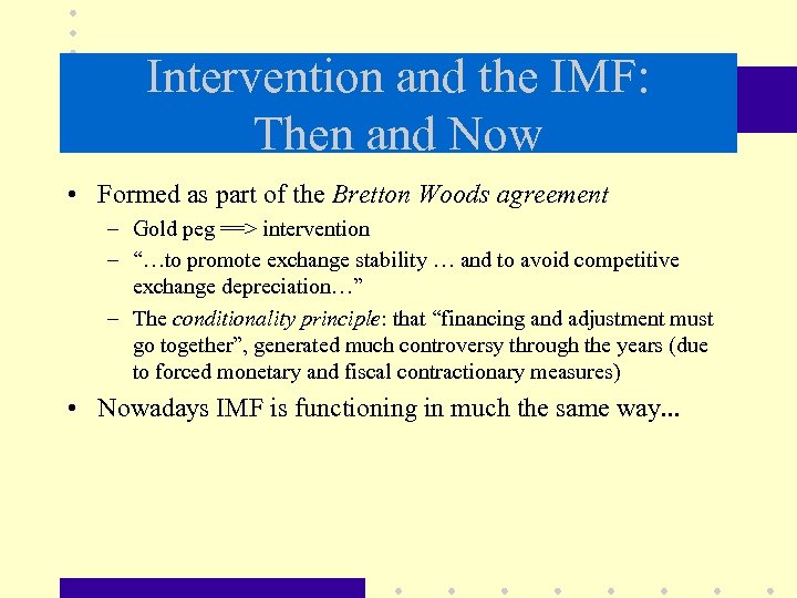 Intervention and the IMF: Then and Now • Formed as part of the Bretton