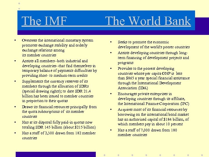The IMF • • • Oversees the international monetary system promotes exchange stability and