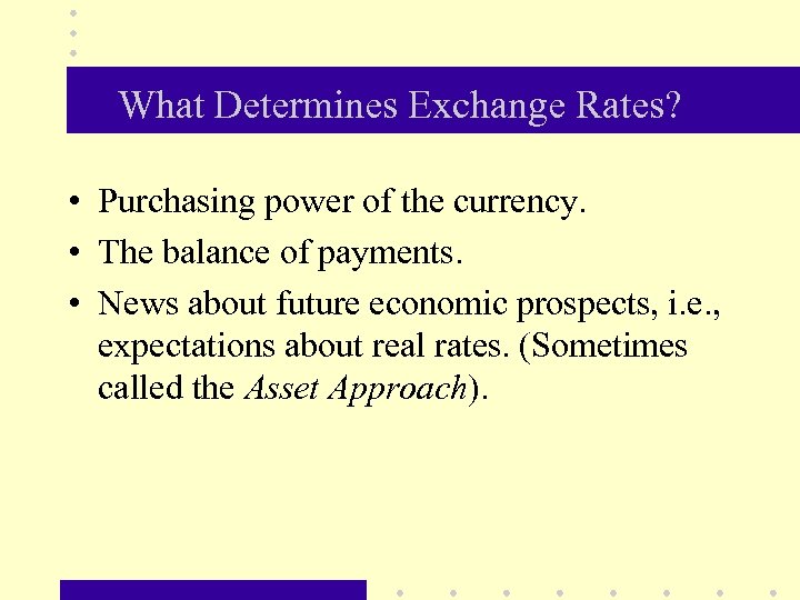 What Determines Exchange Rates? • Purchasing power of the currency. • The balance of