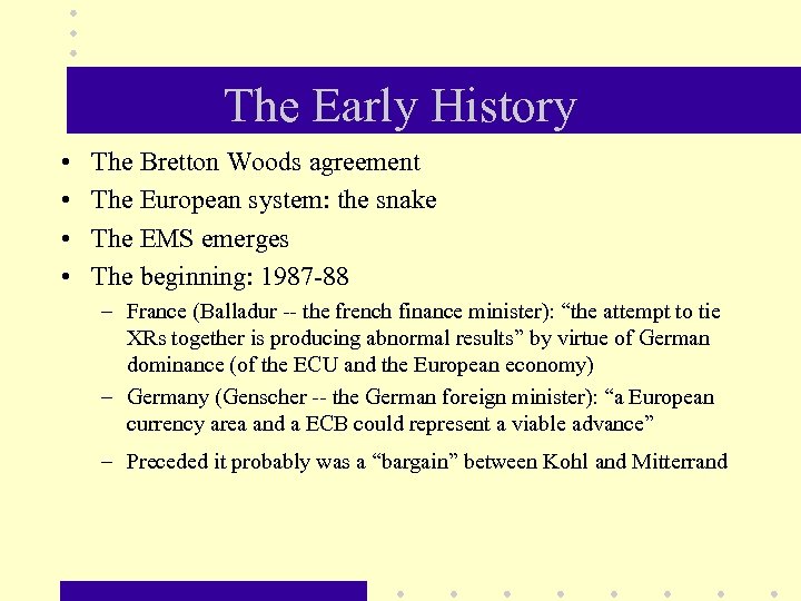 The Early History • • The Bretton Woods agreement The European system: the snake