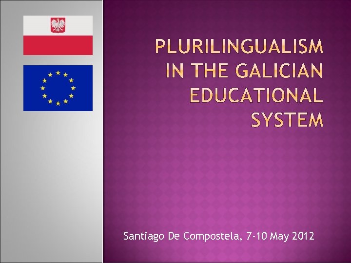 Santiago De Compostela, 7 -10 May 2012 