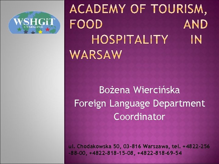 Bożena Wiercińska Foreign Language Department Coordinator ul. Chodakowska 50, 03 -816 Warszawa, tel. +4822