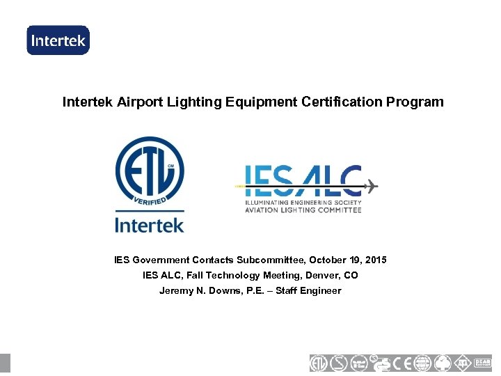 Intertek Airport Lighting Equipment Certification Program IES Government Contacts Subcommittee, October 19, 2015 IES