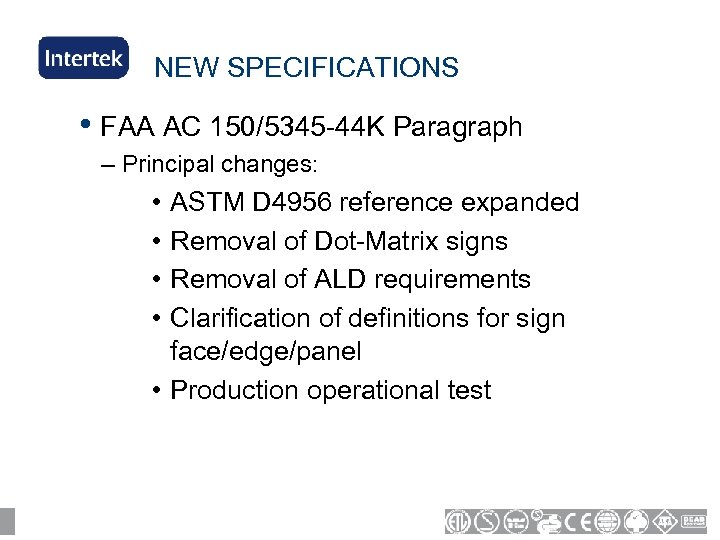 NEW SPECIFICATIONS • FAA AC 150/5345 -44 K Paragraph – Principal changes: • •