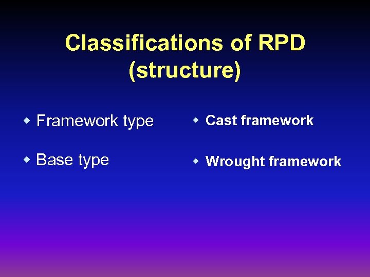 Classifications of RPD (structure) w Framework type w Cast framework w Base type w