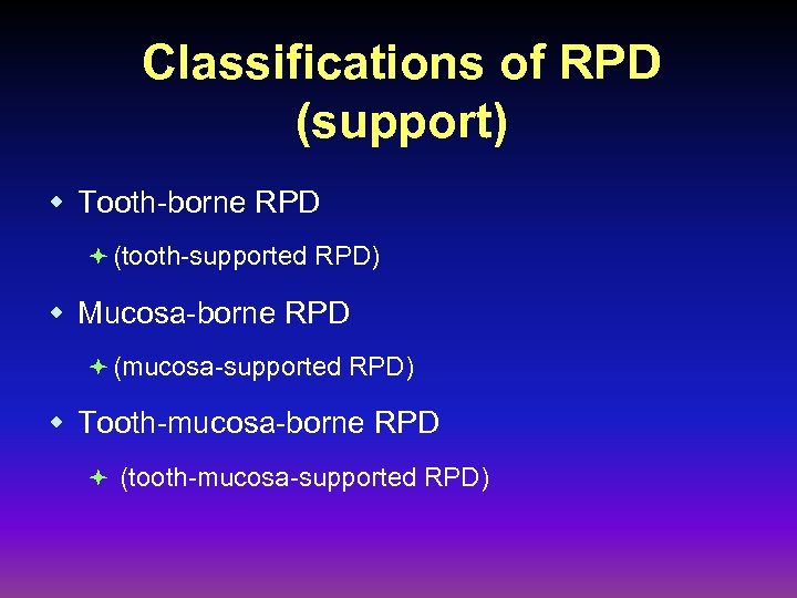 Classifications of RPD (support) w Tooth-borne RPD ª (tooth-supported RPD) w Mucosa-borne RPD ª