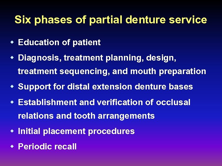 Six phases of partial denture service w Education of patient w Diagnosis, treatment planning,