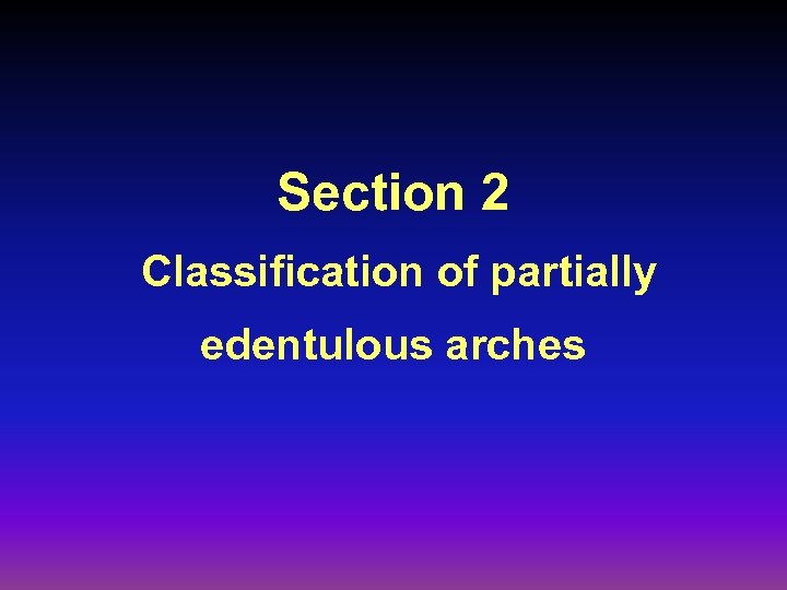 Section 2 Classification of partially edentulous arches 