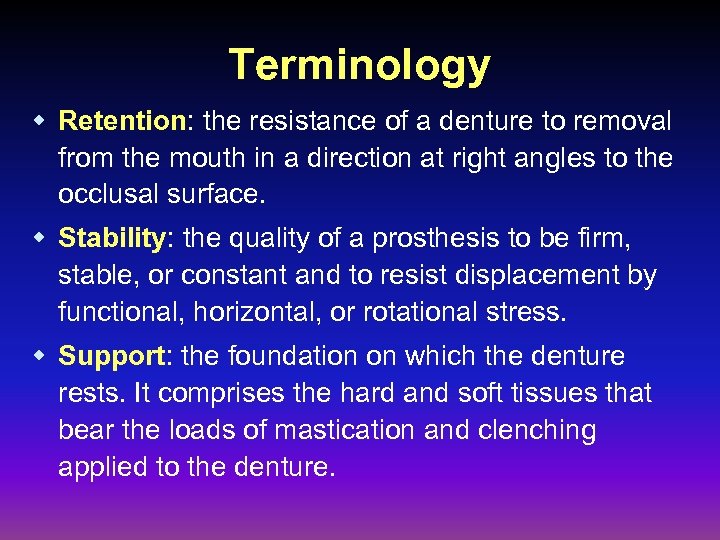 Terminology w Retention: the resistance of a denture to removal from the mouth in