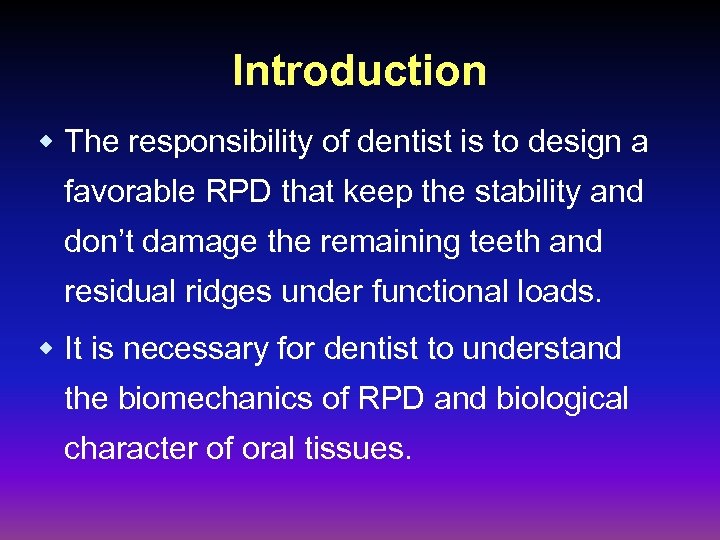 Introduction w The responsibility of dentist is to design a favorable RPD that keep