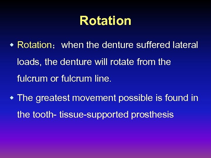 Rotation w Rotation；when the denture suffered lateral loads, the denture will rotate from the